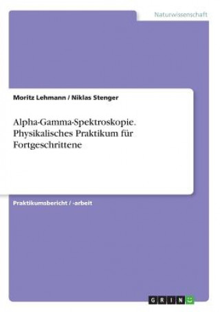 Kniha Alpha-Gamma-Spektroskopie. Physikalisches Praktikum für Fortgeschrittene Moritz Lehmann