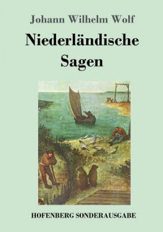 Könyv Niederlandische Sagen Johann Wilhelm Wolf