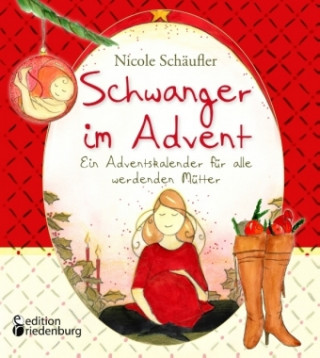 Książka Schwanger im Advent - Ein Adventskalender für alle werdenden Mütter Nicole Schäufler