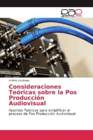 Kniha Consideraciones Teóricas sobre la Pos Producción Audiovisual Andrés Uzcátegui