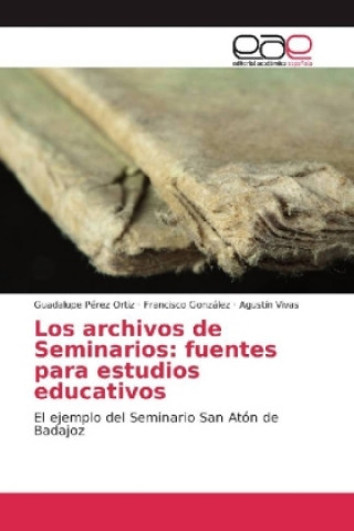 Carte Los archivos de Seminarios: fuentes para estudios educativos Guadalupe Pérez Ortiz