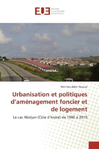 Carte Urbanisation et politiques d'aménagement foncier et de logement Mathieu Adon Kouassi