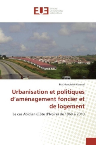 Buch Urbanisation et politiques d'aménagement foncier et de logement Mathieu Adon Kouassi