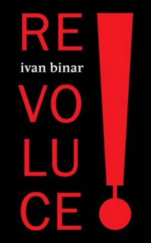 Kniha Revoluce! Ivan Binar