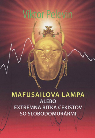 Kniha Mafusailova lampa alebo Extrémna bitka čekistov so slobodomurármi Pelevin Viktor