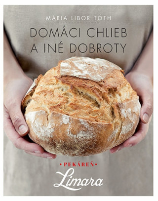 Książka Domáci chlieb a iné dobroty Mária Libor Tóth
