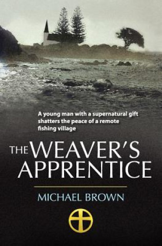 Kniha The Weaver's Apprentice: A young man with a supernatural gift shatters the peace of a remote fishing village MR Michael Douglas Brown