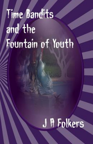 Kniha Time Bandits and the Fountain of Youth MS Julie/J Anne/A Folkers/F