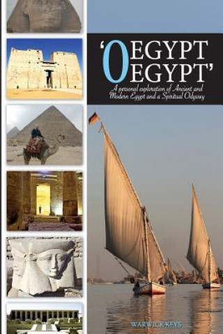 Kniha 'O Egypt, Egypt': A personal exploration of Ancient and Modern Egypt and a Spiritual Odyssey Warwick Keys