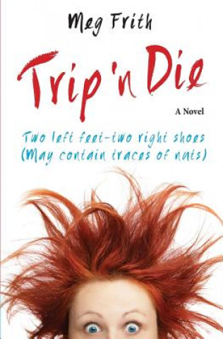 Книга Trip 'n Die: Two left feet-two right shoes (May contain traces of nuts) Meg Frith
