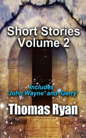 Könyv Short Stories Volume 2: Incudes 'John Wayne' and 'Gerry' Thomas Ryan
