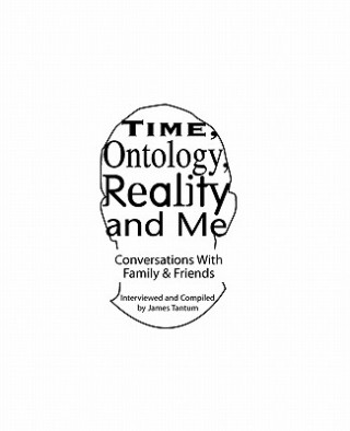 Book Time, Ontology, Reality and Me: Conversations With Intimates James Tantum