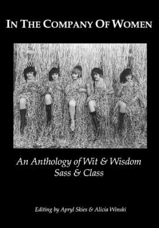 Kniha In The Company Of Women: An Anthology Of Wit & Wisdom, Sass & Class Alicia Winski