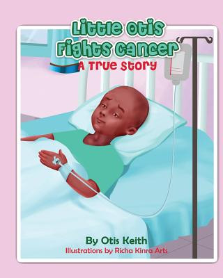 Kniha Little Otis Fights Cancer: A True Story Otis Keith