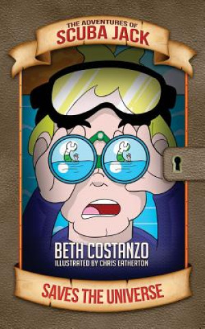 Kniha The Adventures of Scuba Jack: Saves the Universe! Beth Costanzo