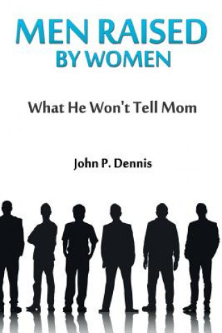 Carte Men Raised By Women: What He Won't Tell Mom John P Dennis