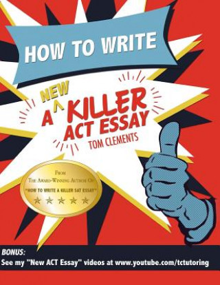 Carte How to Write a New Killer ACT Essay Tom Clements