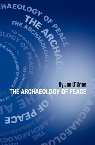 Carte The Archaeology of Peace Jim O'Brien