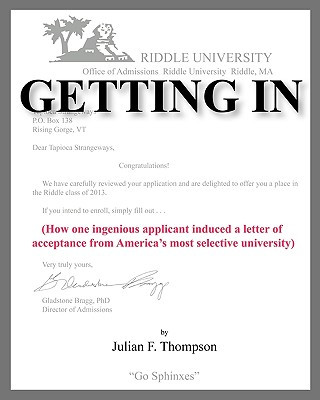 Libro Getting In: How one ingenious applicant induced a letter of acceptance from America's most selective university Julian F Thompson