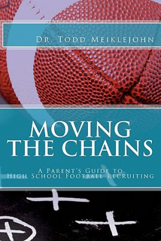 Libro Moving the Chains: A Parent's Guide to High School Football Recruiting Dr Todd S Meiklejohn