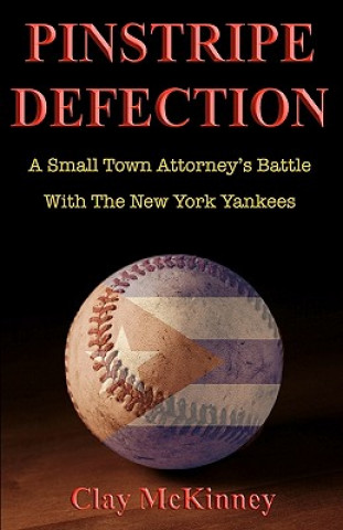 Kniha Pinstripe Defection: A Small Town Attorney's Battle With The New York Yankees Clay McKinney