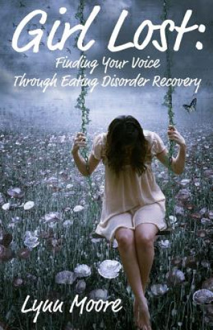 Carte Girl Lost: Finding Your Voice Through Eating Disorder Recovery Susan Fox