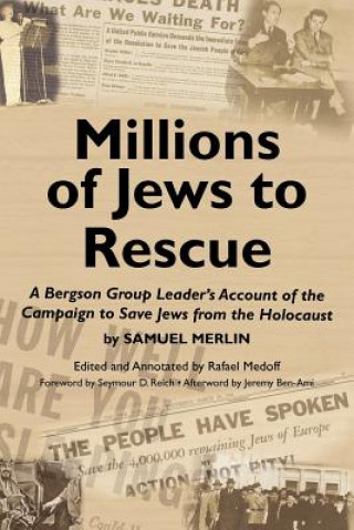 Knjiga Millions of Jews to Rescue: A Bergson Group Leader's Account of the Campaign to Save Jews from the Holocaust Samuel Merlin