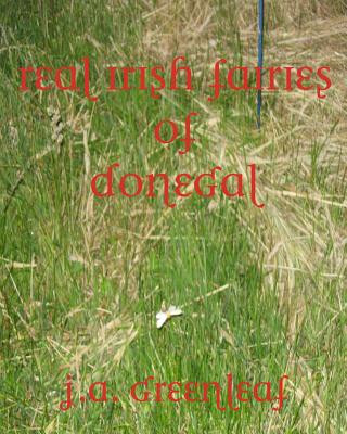 Carte Real Irish Fairies of Donegal: Just Because You Don't Believe In Fairies Doesn't Mean They Don't Exist J A Greenleaf