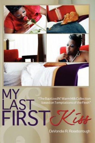 Buch My Last First Kiss: Baptized N' Warm Milk The Collection Based on Temptations of the Flesh Devondia R Roseborough