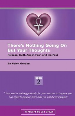 Carte There's Nothing Going On But Your Thoughts - Book 2: Reconcile With Guilt, Anger, Fear and The Past Helen Gordon