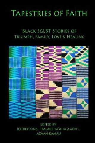 Könyv Tapestries of Faith: SGLBT African American Stories of Faith, Love & Family Ifalade Ta'shia Asanti