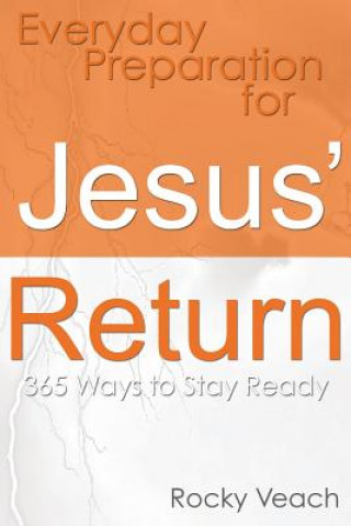 Kniha Everyday Preparation for Jesus' Return: 365 Ways to Get Ready for His Return Rev Rocky Veach