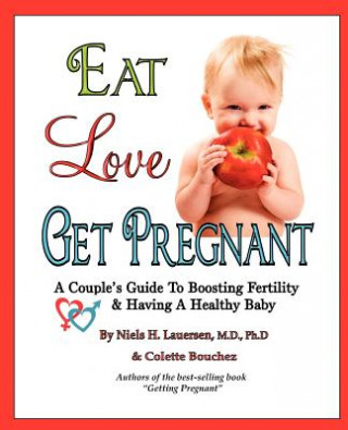 Buch Eat, Love, Get Pregnant: A Couple's Guide To Boosting Fertility & Having A Healthy Baby Niels H Lauersenmd