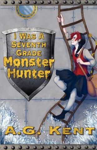 Kniha I Was a Seventh Grade Monster Hunter (The Stoker Legacy Book 1) A G Kent