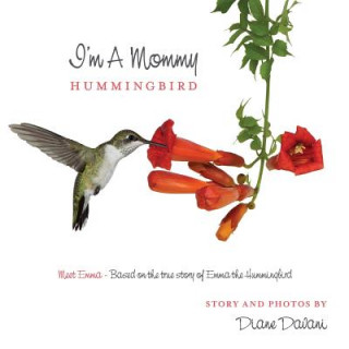 Carte I'm a Mommy Hummingbird: Meet Emma - Based on the true story of Emma the Hummingbird Diane Davani