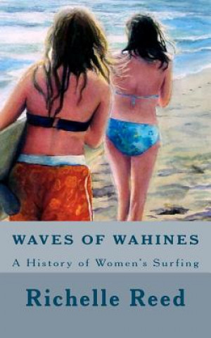 Kniha Waves of Wahines: A History of Women's Surfing Richelle M Reed