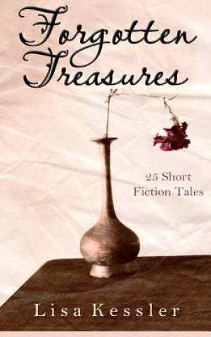 Carte Forgotten Treasures: 25 Short Fiction Tales Lisa Kessler