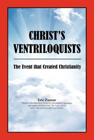 Knjiga Christ's Ventriloquists: The Event that Created Christianity Eric Zuesse