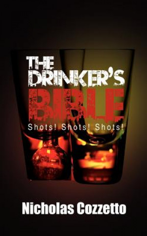 Kniha The Drinker's Bible: Shots! Shots! Shots! Nicholas Cozzetto
