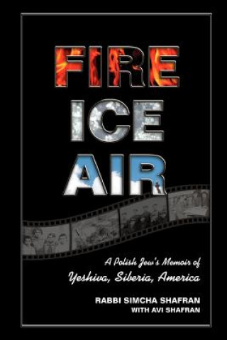 Kniha Fire Ice Air: A Polish Jew's Memoir of Yeshiva, Siberia, America Rabbi Simcha Shafran