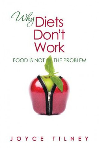 Carte Why Diets Don't Work: Food Is Not The Problem Joyce Tilney