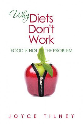 Kniha Why Diets Don't Work: Food Is Not The Problem Joyce Tilney