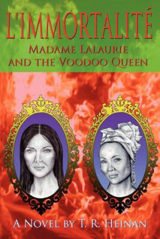 Kniha L'Immortalite: Madame Lalaurie and the Voodoo Queen T R Heinan