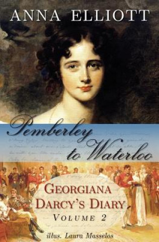 Carte Pemberley to Waterloo: Georgiana Darcy's Diary, Volume 2 Anna Elliott