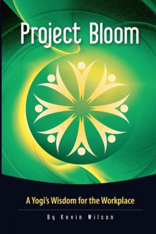 Knjiga Project Bloom: A Yogi's Wisdom for the Workplace Kevin Wilson