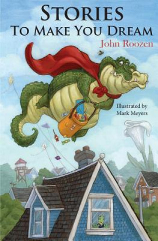 Kniha Stories To Make You Dream: Seven bedtime stories to end the day. John Roozen
