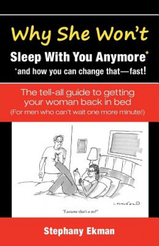 Carte Why She Won't Sleep With You Anymore*: *and how you can change that-fast! Stephany Ekman