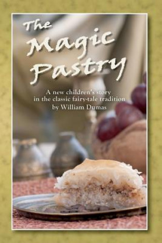 Knjiga The Magic Pastry: A New Children's Story in the Classic Fairy Tale Tradition MR William Dumas