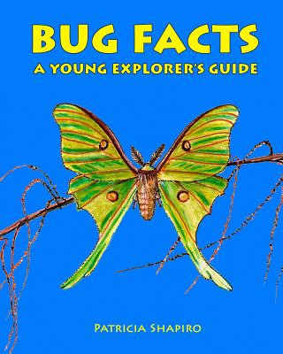 Könyv BUG FACTS A Young Explorer's Guide Patricia Shapiro