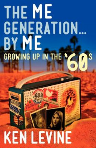 Könyv The Me Generation... By Me (Growing Up in the '60s) MR Ken Levine